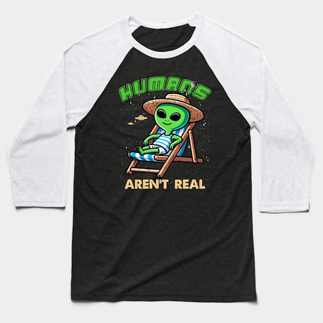 Alien Shirt Humans Aren't Real Baseball T-Shirt by MasutaroOracle